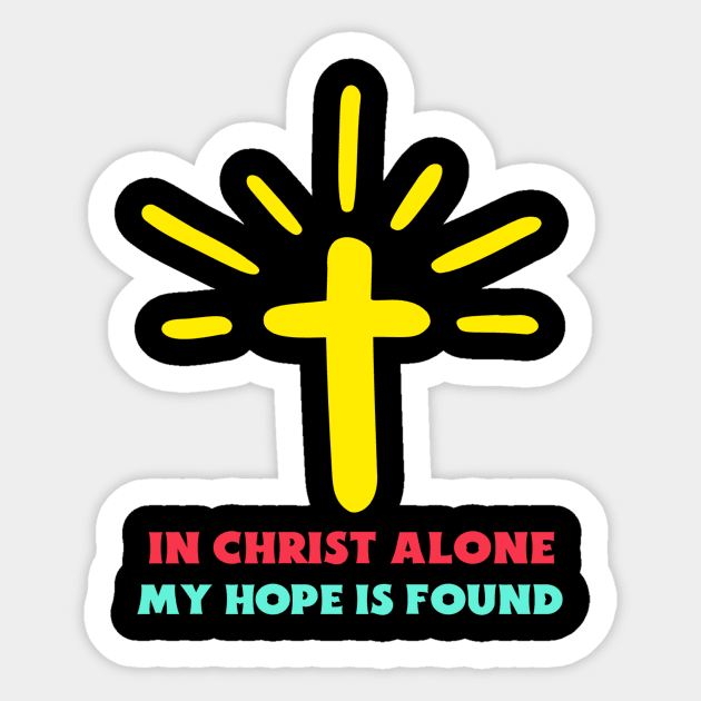 In Christ Alone My Hope Is Found - Christian Saying Sticker by All Things Gospel